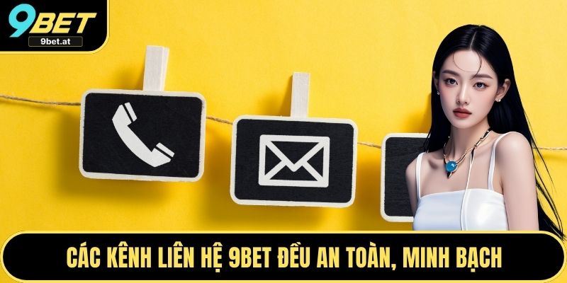 Các kênh liên hệ 9BET đều an toàn, minh bạch