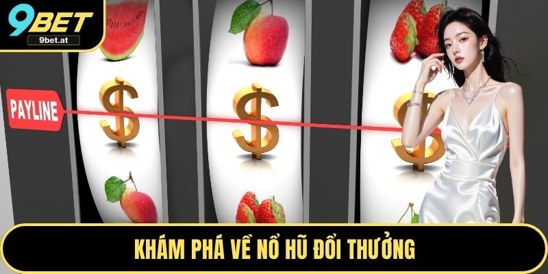 Khám phá về nổ hũ đổi thưởng
