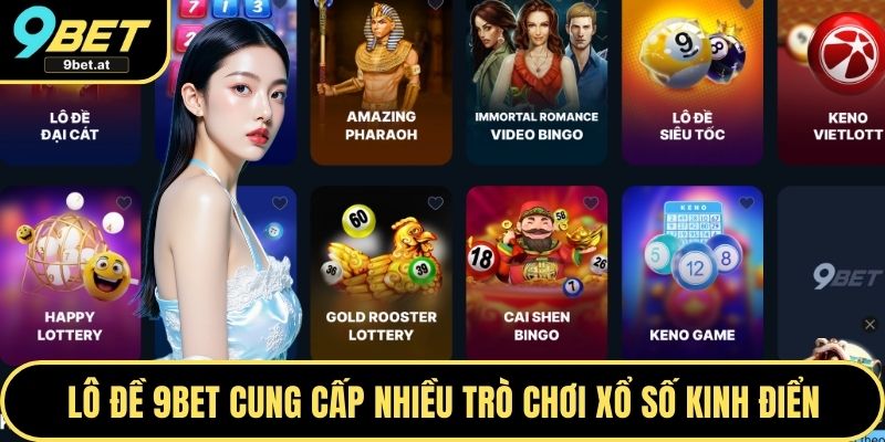 Lô đề 9BET cung cấp nhiều trò chơi xổ số kinh điển