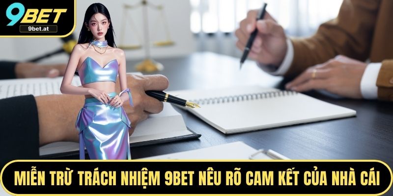 Miễn trừ trách nhiệm 9BET nêu rõ cam kết của nhà cái