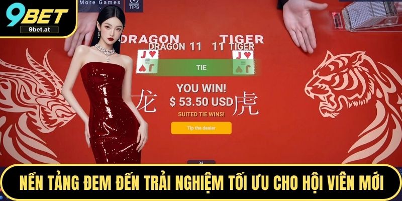 Nền tảng đem đến trải nghiệm tối ưu cho hội viên mới