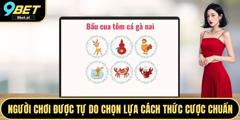 Người chơi được tự do chọn lựa cách thức cược chuẩn