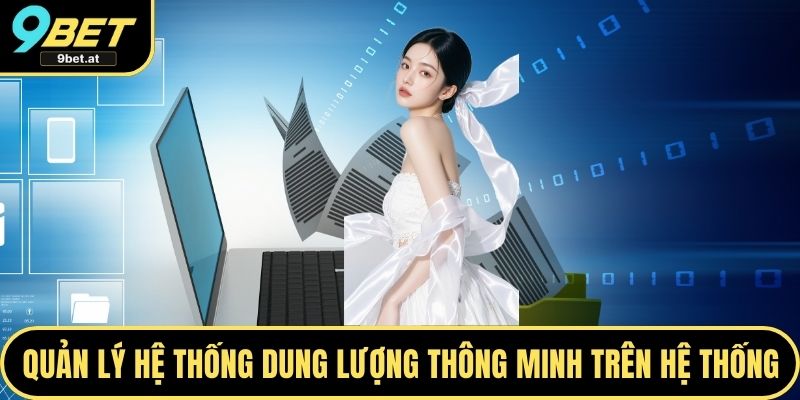 Quản lý hệ thống dung lượng thông minh trên hệ thống